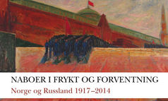 Naboer i frykt og forventning. Norge - Russland 1917 - 2014