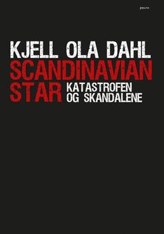 Kjell Ola Dahl: Scandinavian Star. Katastrofen og skandalene